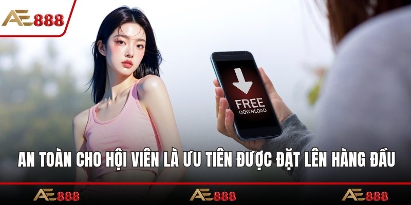 An toàn cho hội viên là ưu tiên được đặt lên hàng đầu