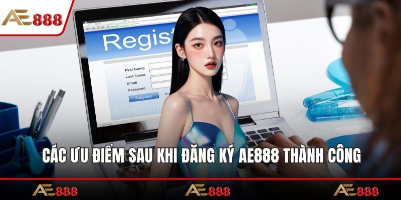 Các ưu điểm sau khi đăng ký AE888 thành công