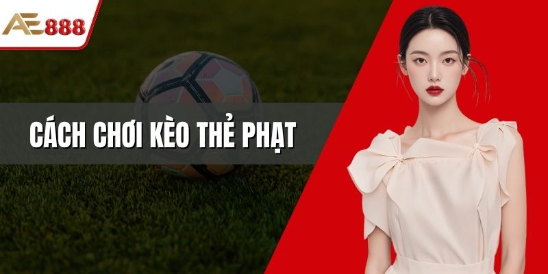 Cách chơi kèo thẻ phạt