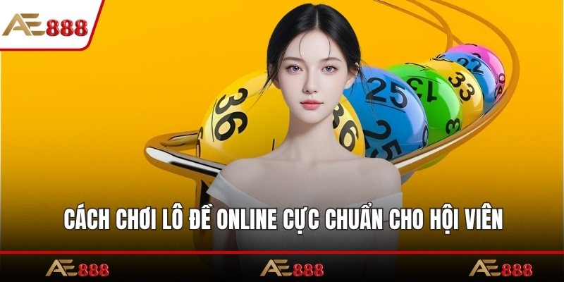 Cách chơi lô đề online cực chuẩn cho hội viên
