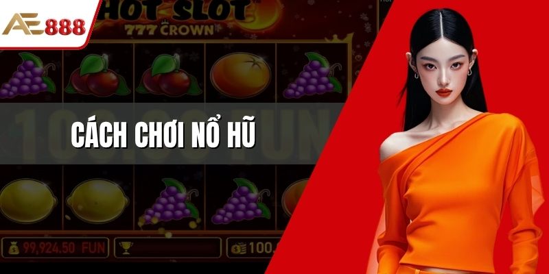 Cách chơi nổ hũ
