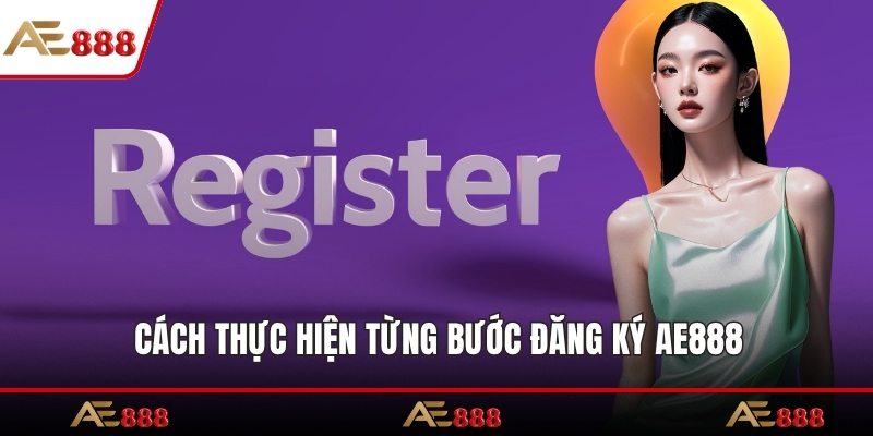 Cách thực hiện từng bước đăng ký AE888