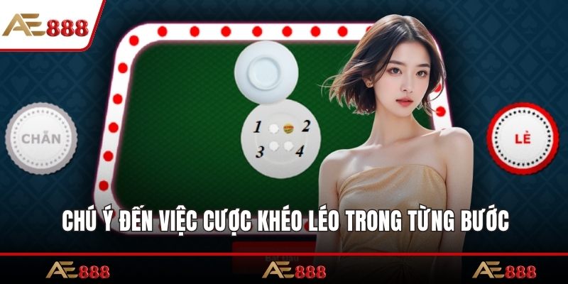 Chú ý đến việc cược khéo léo trong từng bước