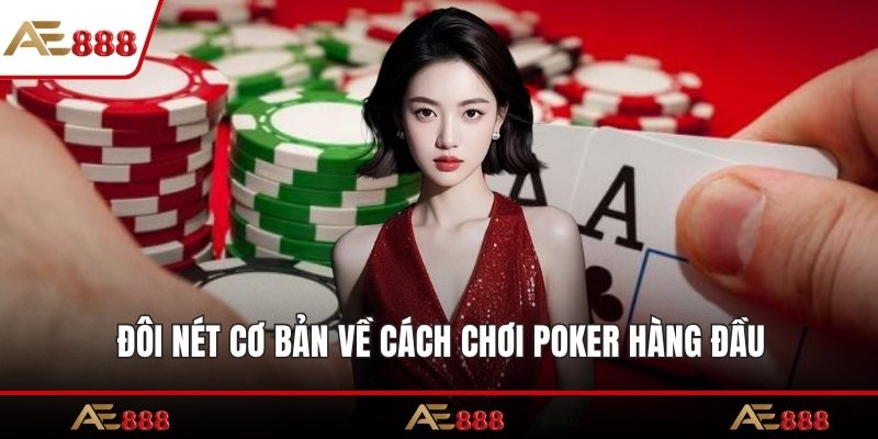 Đôi nét cơ bản về cách chơi Poker hàng đầu