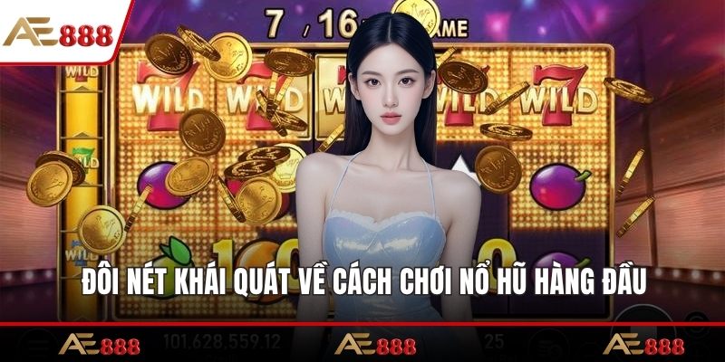 Đôi nét khái quát về cách chơi nổ hũ hàng đầu