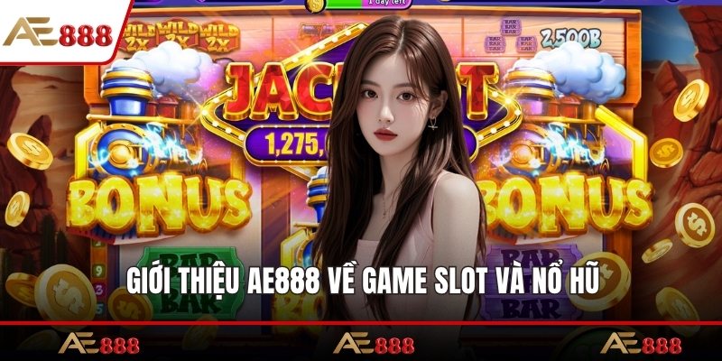 Giới thiệu AE888 về game slot và nổ hũ