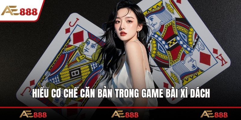Hiểu cơ chế căn bản trong game bài xì dách