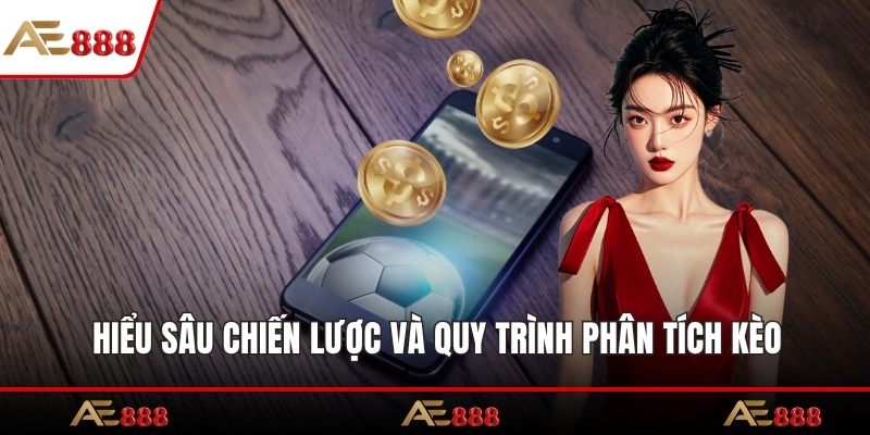 Hiểu sâu chiến lược và quy trình phân tích kèo hiệu quả