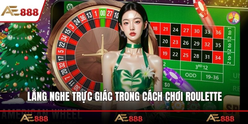 Lắng nghe trực giác trong cách chơi Roulette