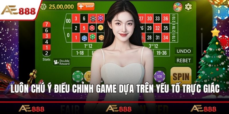 Luôn chú ý điều chỉnh game dựa trên yếu tố trực giác
