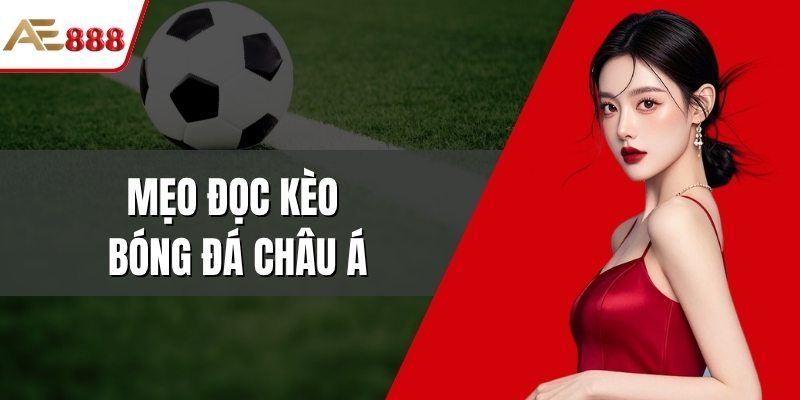 Mẹo đọc kèo bóng đá châu Á