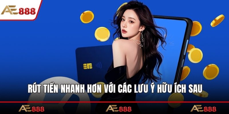 Rút tiền nhanh hơn với các lưu ý hữu ích sau