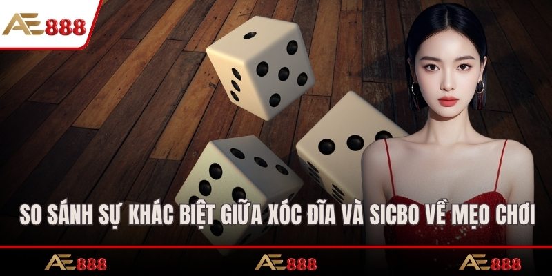 So sánh sự khác biệt giữa xóc đĩa và sicbo về mẹo chơi