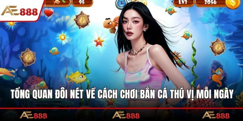 Tổng quan đôi nét về cách chơi bắn cá thú vị mỗi ngày