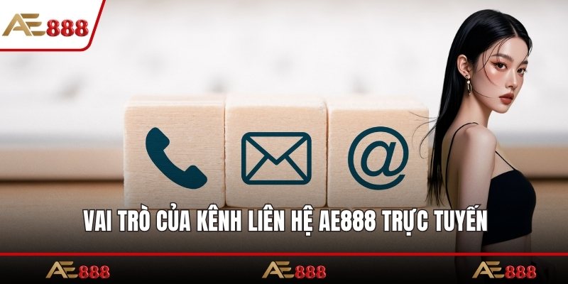 Vai trò của kênh liên hệ AE888 trực tuyến