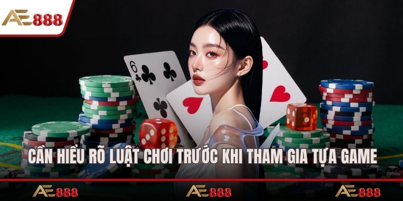 Cần hiểu rõ luật chơi trước khi tham gia tựa game