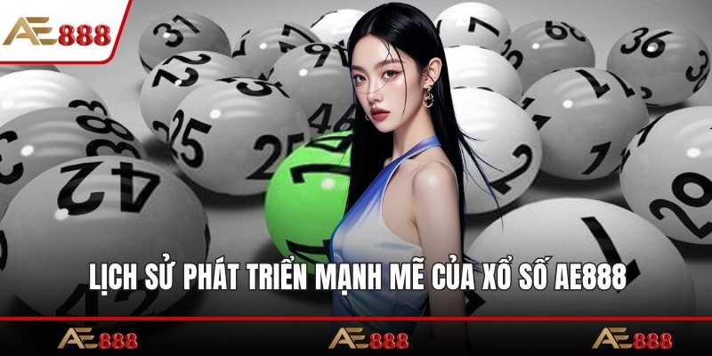 Lịch sử phát triển mạnh mẽ của xổ số AE888