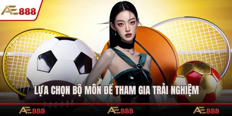 Lựa chọn bộ môn để tham gia trải nghiệm
