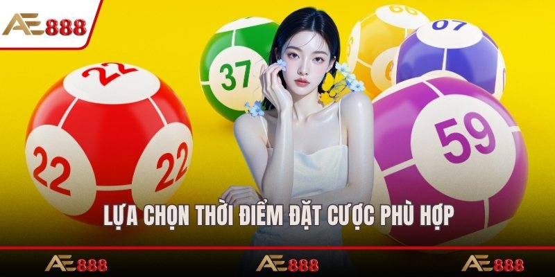 Lựa chọn thời điểm đặt cược phù hợp