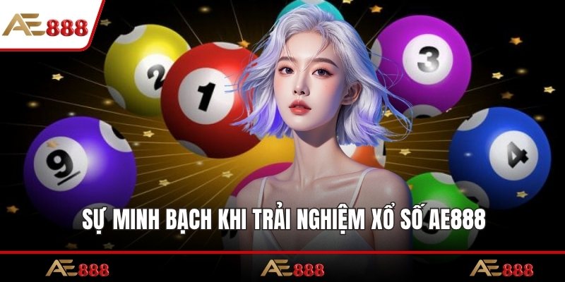 Sự minh bạch khi trải nghiệm xổ số AE888